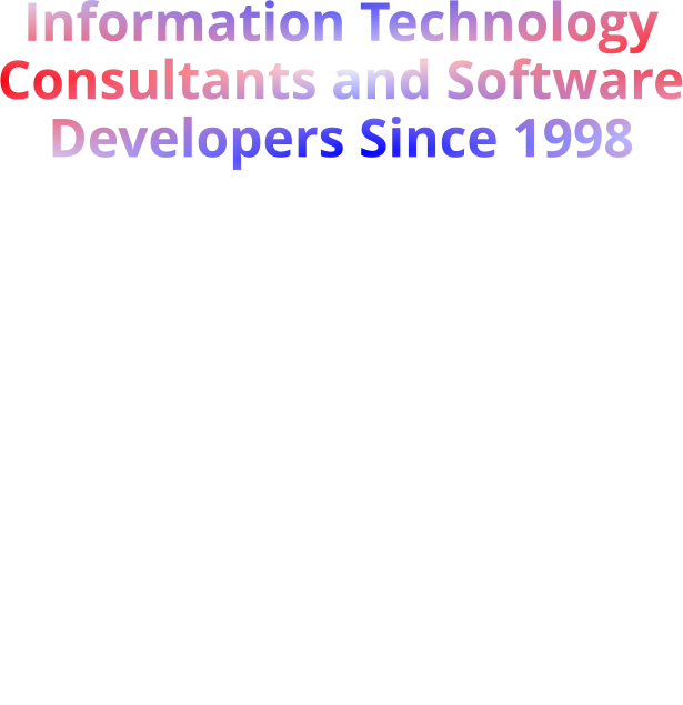 Information Technology Consultants and Software Developers Since 1998  INNOVATION AND CHANGE In an Old Fashioned Way WE WORK HARD TO EARN YOUR BUSINESS