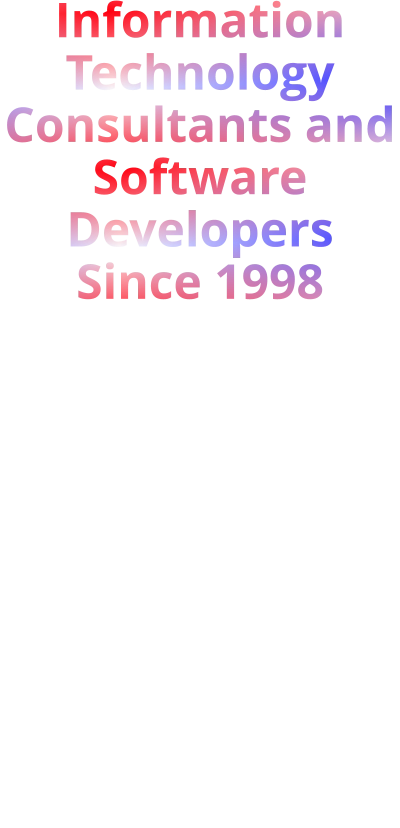 Information Technology Consultants and Software Developers Since 1998  INNOVATION AND CHANGE In an Old Fashioned Way WE WORK HARD TO EARN YOUR BUSINESS